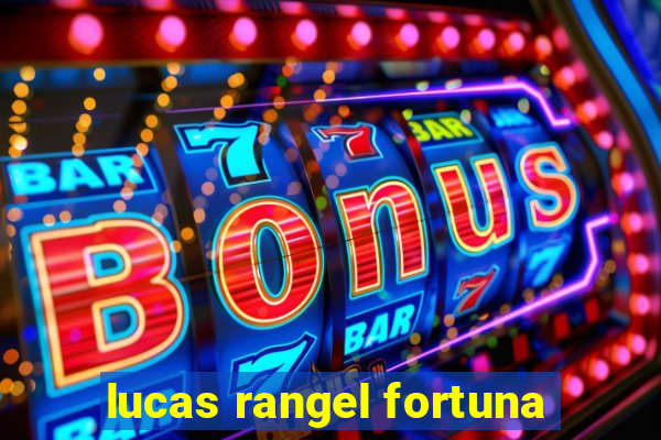 lucas rangel fortuna