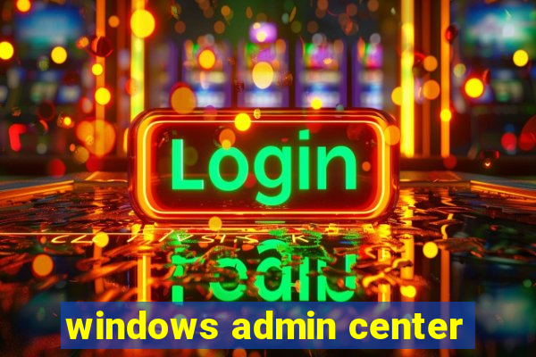 windows admin center