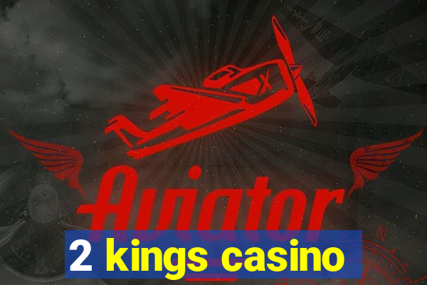 2 kings casino