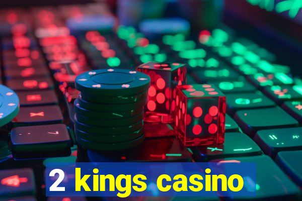 2 kings casino