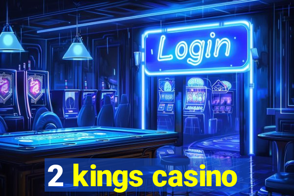 2 kings casino