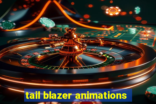 tail blazer animations