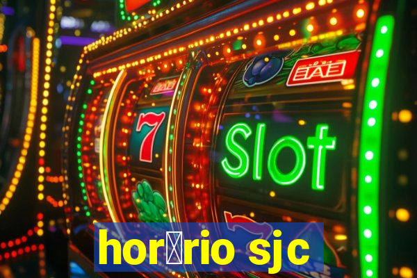 hor谩rio sjc