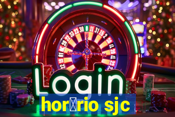 hor谩rio sjc