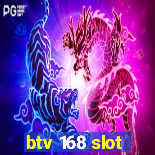 btv 168 slot