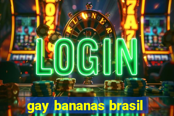 gay bananas brasil