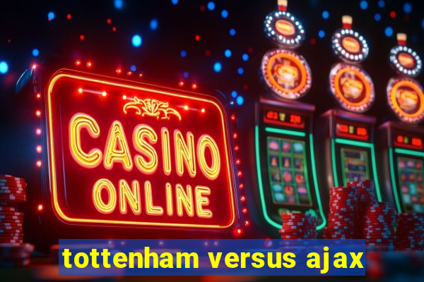 tottenham versus ajax