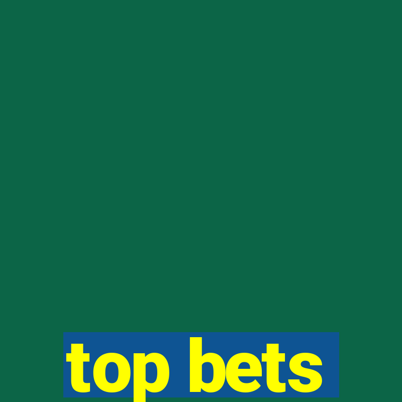 top bets