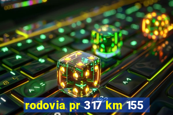 rodovia pr 317 km 155