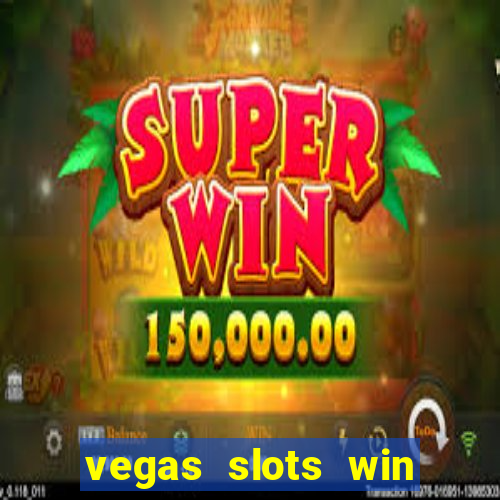 vegas slots win real cash