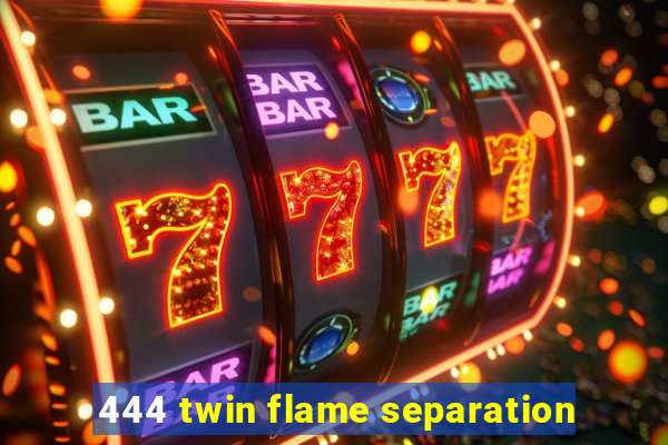 444 twin flame separation