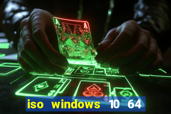 iso windows 10 64 bits download