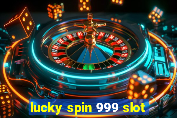 lucky spin 999 slot