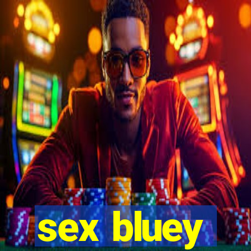 sex bluey