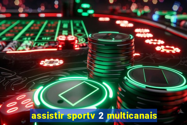 assistir sportv 2 multicanais