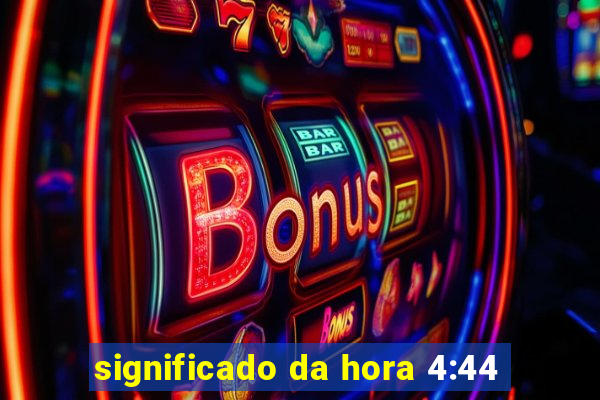 significado da hora 4:44