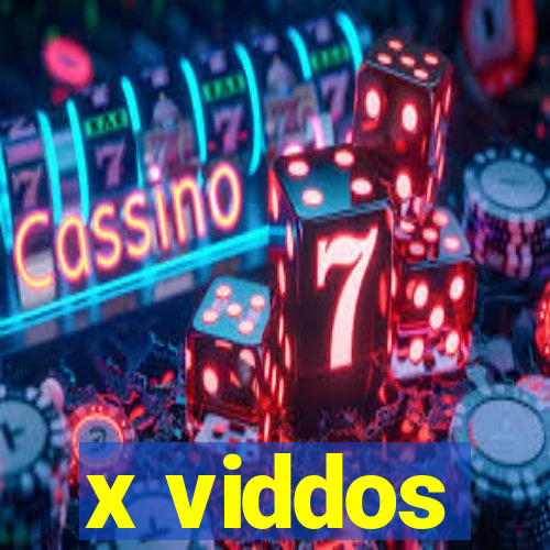 x viddos