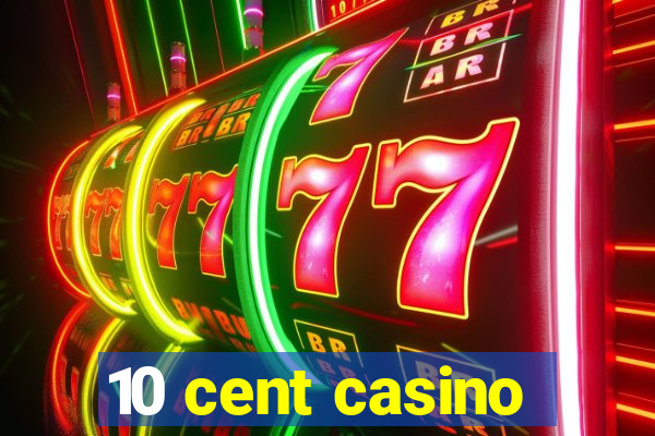 10 cent casino