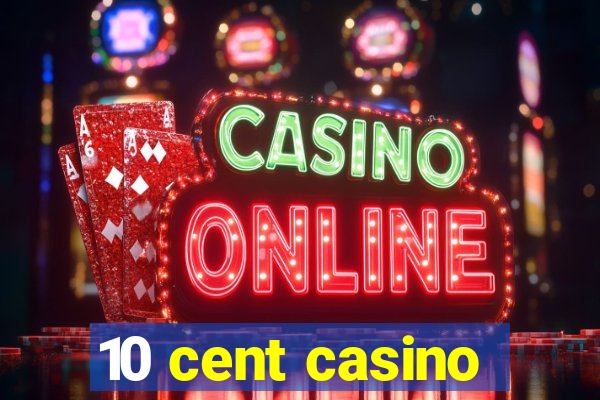 10 cent casino