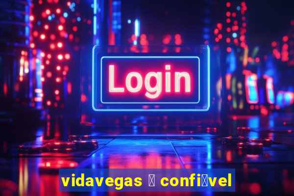 vidavegas 茅 confi谩vel