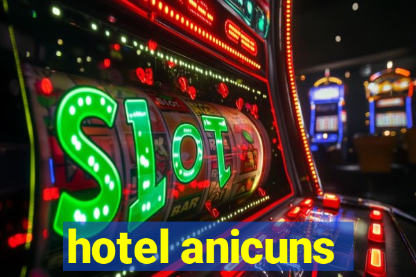 hotel anicuns