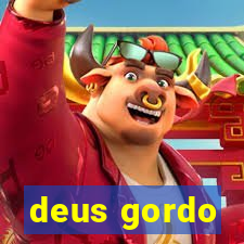 deus gordo