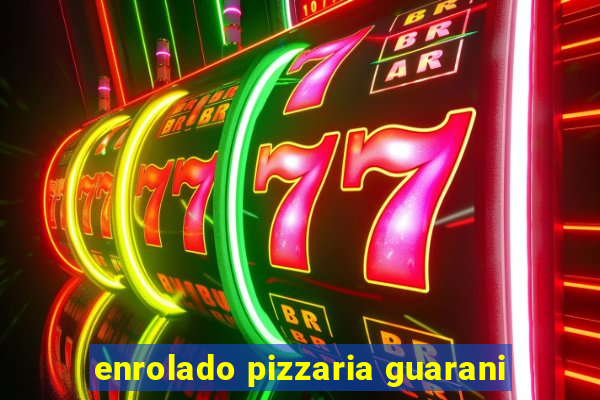 enrolado pizzaria guarani