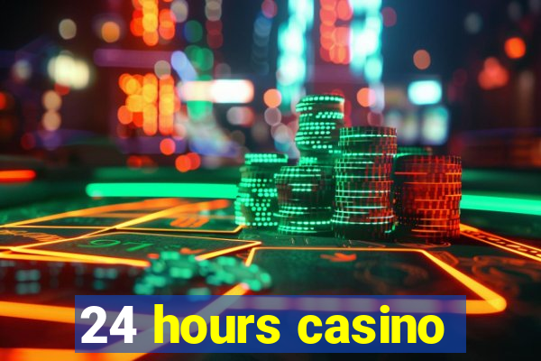 24 hours casino