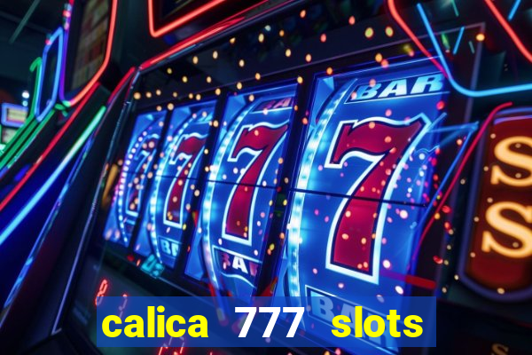 calica 777 slots paga mesmo