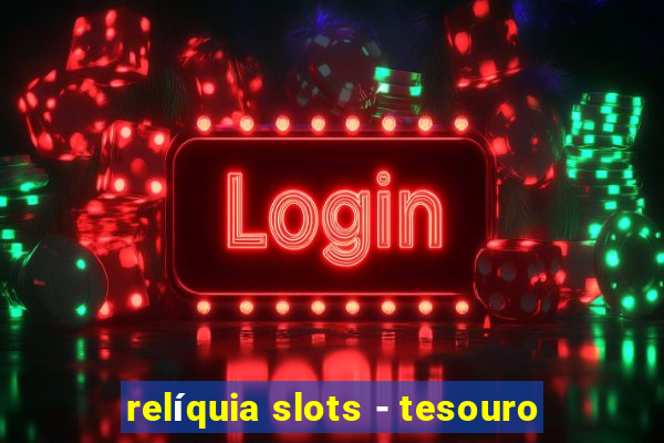 relíquia slots - tesouro