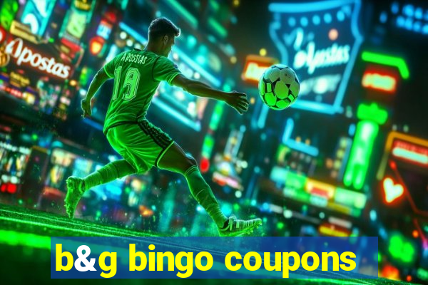 b&g bingo coupons