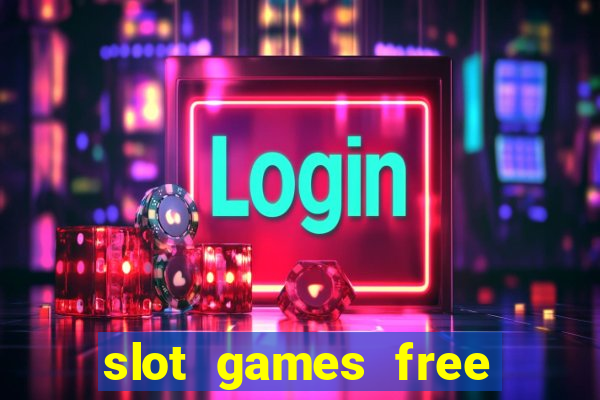 slot games free slot games