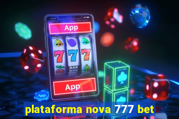 plataforma nova 777 bet