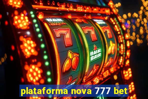 plataforma nova 777 bet