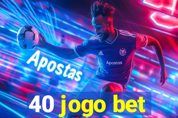 40 jogo bet