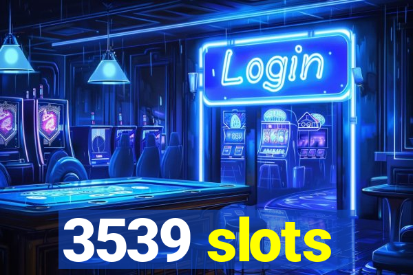 3539 slots