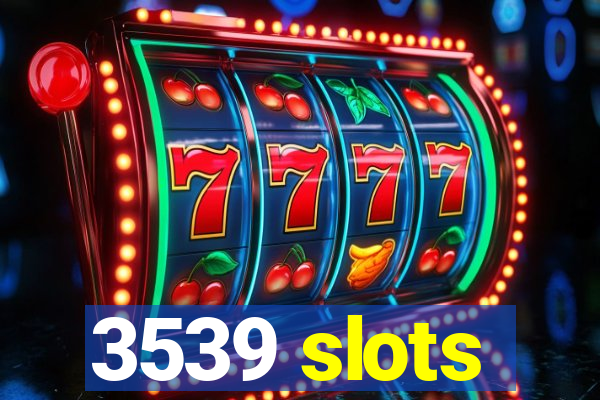 3539 slots