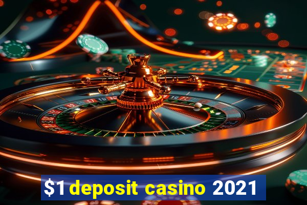 $1 deposit casino 2021