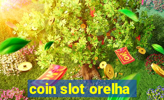 coin slot orelha