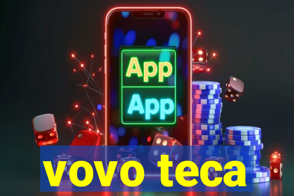 vovo teca