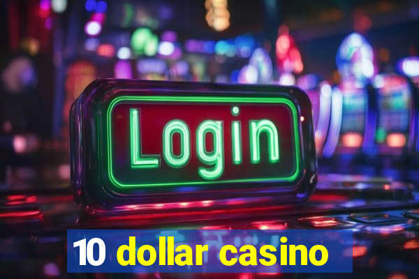 10 dollar casino