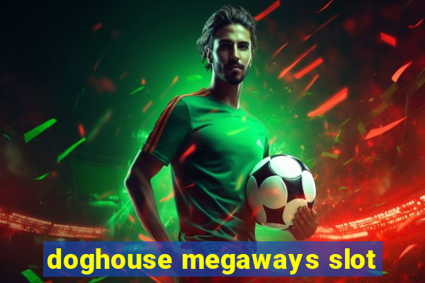 doghouse megaways slot