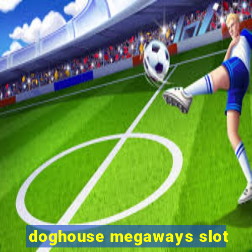 doghouse megaways slot