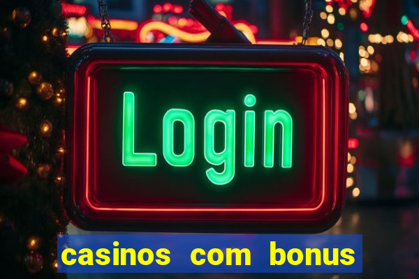 casinos com bonus de registo