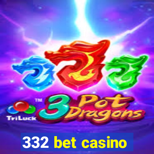 332 bet casino