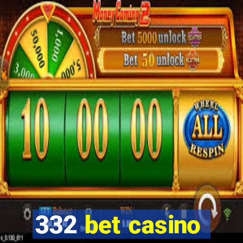 332 bet casino