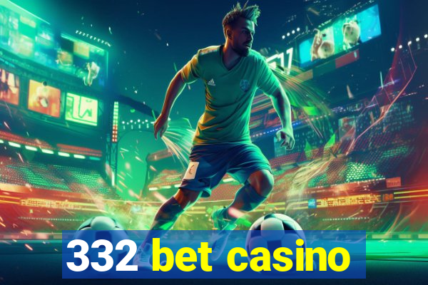 332 bet casino