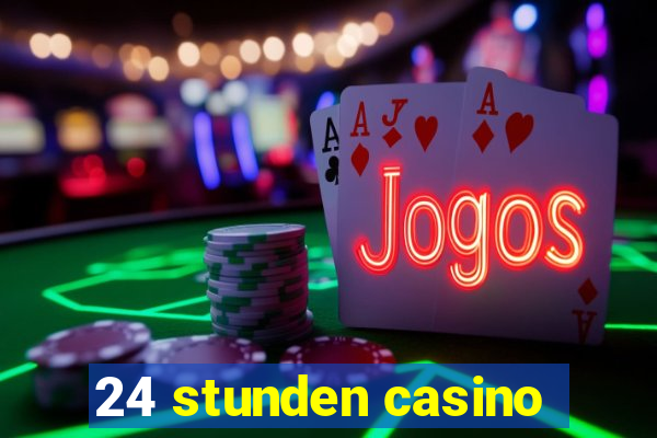 24 stunden casino