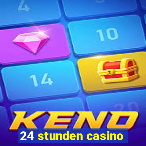 24 stunden casino