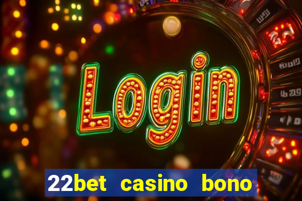 22bet casino bono sin deposito